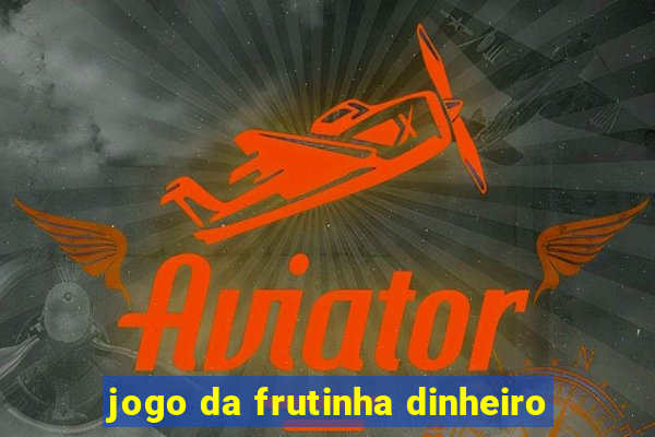 jogo da frutinha dinheiro